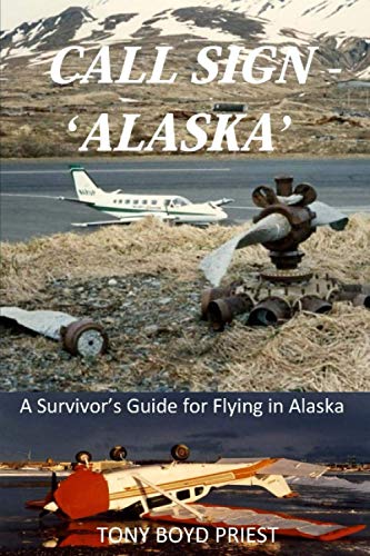 Stock image for Call Sign - 'Alaska': A Survivor?s Guide for Flying in Alaska for sale by Books Unplugged