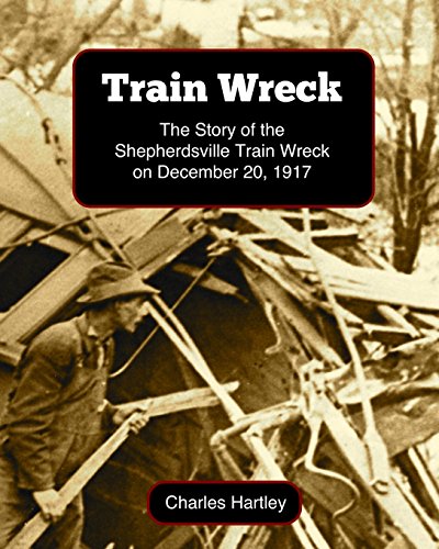 Stock image for Train Wreck: The Story of the Shepherdsville Train Wreck on December 20, 1917 for sale by GF Books, Inc.