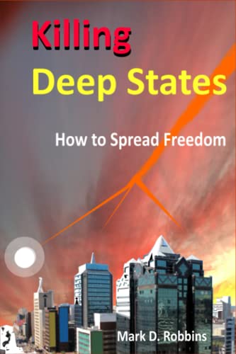 Stock image for Killing Deep States: How to Spread Freedom for sale by Books Unplugged