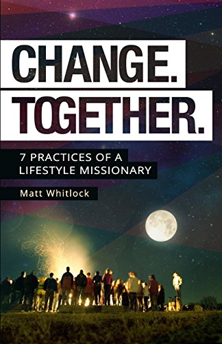 Beispielbild fr Change Together: Seven Practices of a Lifestyle Missionary zum Verkauf von SecondSale