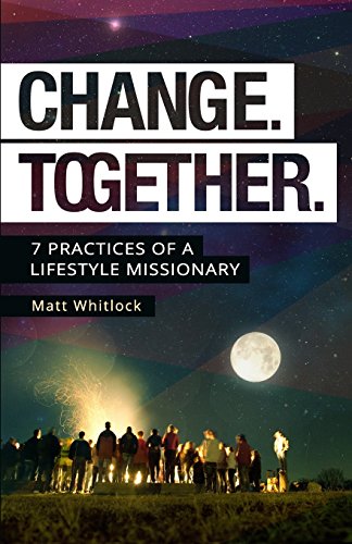 Stock image for Change Together: Seven Practices of a Lifestyle Missionary for sale by SecondSale