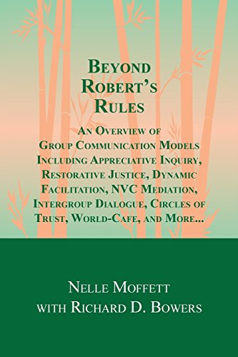 Stock image for Beyond Robert's Rules: An Overview of Group Communication Models Including Appreciative Inquiry, Restorative Justice, Dynamic Facilitation, NVC Mediation, Intergroup Dialogue, Circles of Trust, World Cafe and More? for sale by THE SAINT BOOKSTORE