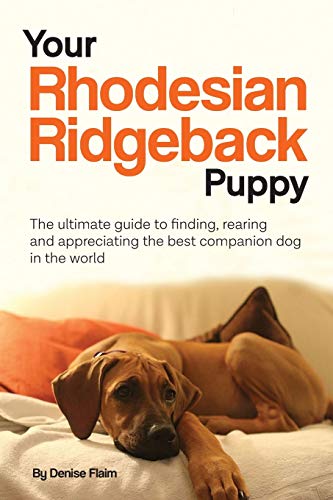 Stock image for Your Rhodesian Ridgeback Puppy: The ultimate guide to finding, rearing and appreciating the best companion dog in the world for sale by SecondSale