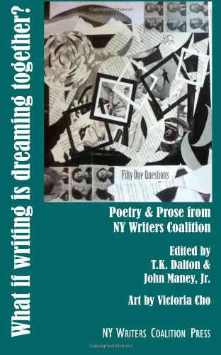 9780991117406: What If Writing Is Dreaming Together?: Poetry & Prose from NY Writers Coalition