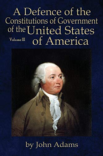 Beispielbild fr A Defence of the Constitutions of Government of the United States of America: Volume III zum Verkauf von R Bookmark