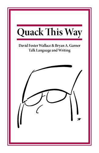 Stock image for Quack This Way: David Foster Wallace & Bryan A. Garner Talk Language and Writing for sale by HPB Inc.