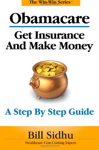 9780991118625: Obamacare: Get Insurance and Make Money: A Step by Step Guide (The Win-Win Series)