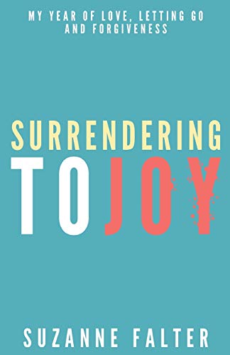 Beispielbild fr Surrendering to Joy: My Year of Love, Letting Go and Forgiveness zum Verkauf von ThriftBooks-Dallas