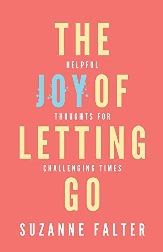 Beispielbild fr The Joy of Letting Go: Helpful Thoughts for Challenging Times (The Joy Series) zum Verkauf von GF Books, Inc.