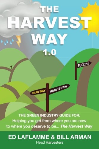 Imagen de archivo de The Harvest Way 1.0: The Green Industry guide for: Helping you get from where you are now to where you deserve to be. The Harvest Way a la venta por HPB Inc.