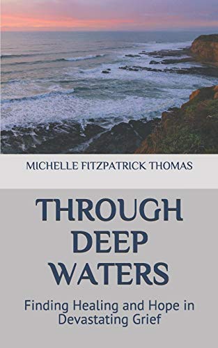 Stock image for Through Deep Waters: Finding Healing and Hope in Devastating Grief for sale by Lucky's Textbooks