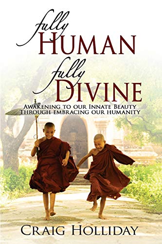 Imagen de archivo de Fully Human Fully Divine: Awakening to Our Innate Beauty Through Embracing Our Humanity a la venta por WorldofBooks