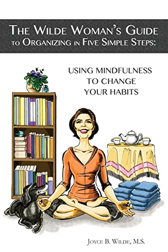 Imagen de archivo de The Wilde Woman's Guide to Organizing in Five Simple Steps : Using Mindfulness to Change Your Habits a la venta por Better World Books