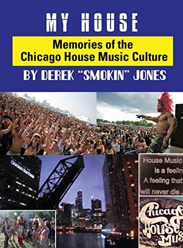 Imagen de archivo de My House: Memories from the Chicago House Music Culture a la venta por Revaluation Books