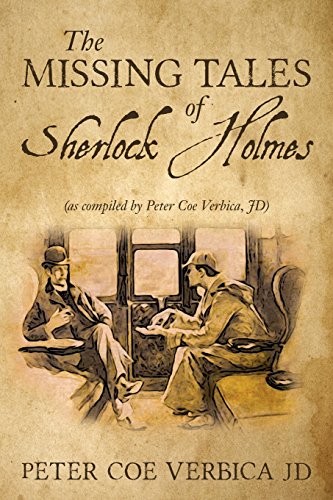 Stock image for The Missing Tales of Sherlock Holmes: (as compiled by Peter Coe Verbica, JD) for sale by SecondSale