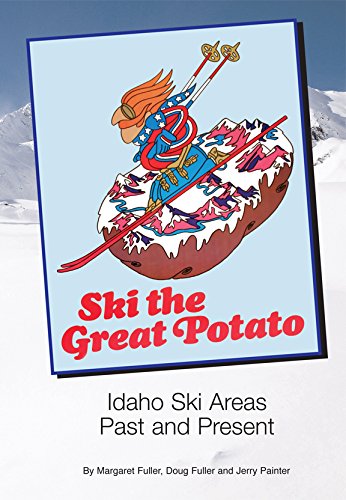 Stock image for Ski the Great Potato: Idaho Ski Areas, Past and Present for sale by Idaho Youth Ranch Books