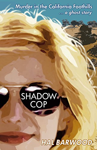 Shadowcop: Murder in the California Foothills ... a ghost story - Hal Barwood