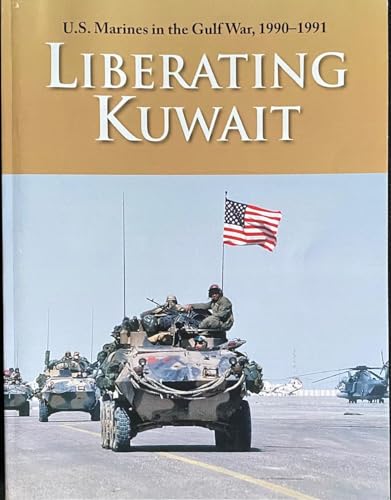 Stock image for Liberating Kuwait: U.S. Marines in the Gulf War, 1990-1991 for sale by Riverby Books