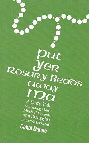 Stock image for Put Yer Rosary Beads Away Ma [Paperback] Cahal Dunne for sale by Mycroft's Books