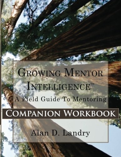 Imagen de archivo de Growing Mentor Intelligence: A Field Guide to Mentoring: Companion Workbook a la venta por Bookmans