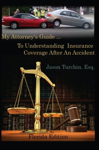 9780991163434: My Attorney's Guide ... To Understanding Insurance Coverage After An Accident: (Florida Edition)