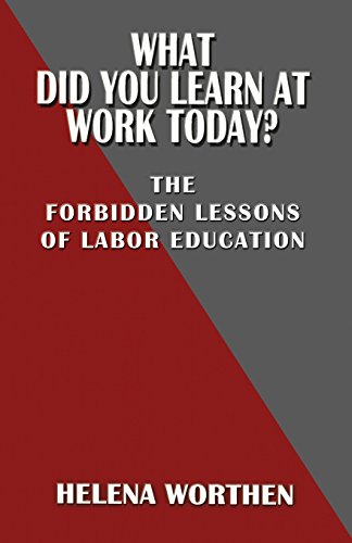 9780991163953: What Did You Learn at Work Today? the Forbidden Lessons of Labor Education