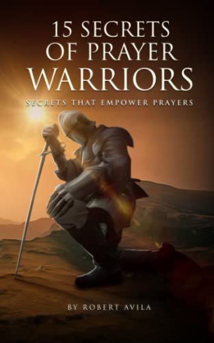 Stock image for 15 Secrets of Prayer Warriors: Secrets that Empower Prayers (How to Pray, Christian) for sale by Book Deals
