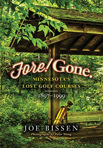 9780991174805: Fore! Gone: Minnesota's Lost Golf Courses, 1897-1999
