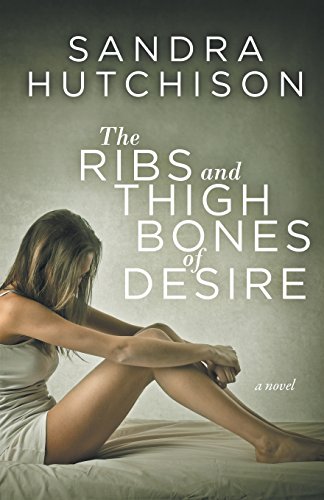 Stock image for The Ribs and Thigh Bones of Desire for sale by ThriftBooks-Dallas