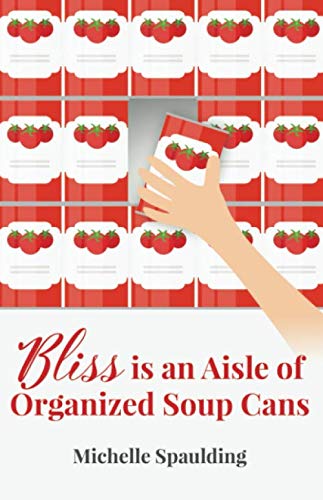 Beispielbild fr Bliss is an aisle of organized soup cans zum Verkauf von Revaluation Books