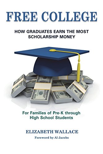 Stock image for Free College: How Graduates Earn the Most Scholarship Money for Families of Pre-K through High School Students for sale by HPB-Red