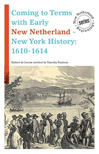 Stock image for Coming to Terms with Early New Netherland - New York History: 1610-1614 (New Netherland Beginnings) for sale by Books Unplugged