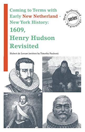Stock image for Coming to Terms with Early New Netherland - New York History: 1609, Henry Hudson (New Netherland Beginnings) for sale by Revaluation Books