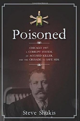 Beispielbild fr Poisoned: Chicago 1907, a Corrupt System, an Accused Killer, and the Crusade to Save Him zum Verkauf von HPB-Diamond