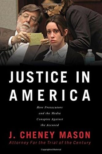 9780991193882: Justice in America: How the Prosecutors and the Media Conspire Against the Accused