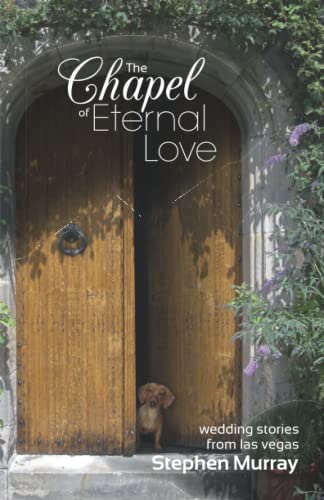 Stock image for The Chapel of Eternal Love: Wedding Stories from Las Vegas for sale by THE SAINT BOOKSTORE