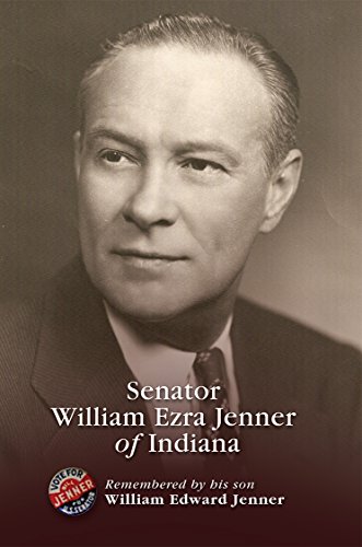 Imagen de archivo de Senator William Ezra Jenner of Indiana : Remembered by His Son William Edward Jenner a la venta por Better World Books