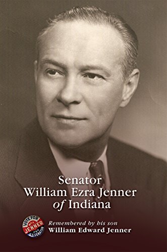 Stock image for Senator William Ezra Jenner of Indiana : Remembered by His Son William Edward Jenner for sale by Better World Books