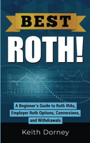 Imagen de archivo de Best Roth! A Beginners Guide to Roth IRAs, Employer Roth Options, Conversions, and Withdrawals a la venta por Goodwill of Colorado