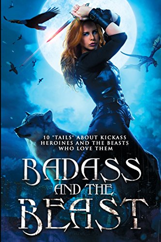 Beispielbild fr Badass and the Beast: 10 "Tails" of Kickass Heroines and the Beasts Who Love Them zum Verkauf von Lucky's Textbooks