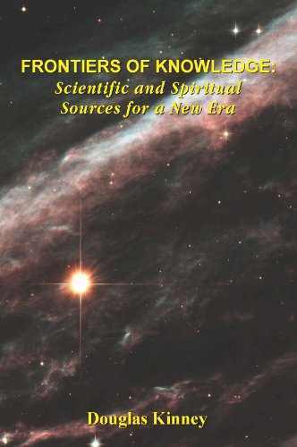 9780991226337: Frontiers of Knowledge: Scientific and Spiritual Sources for a New Era