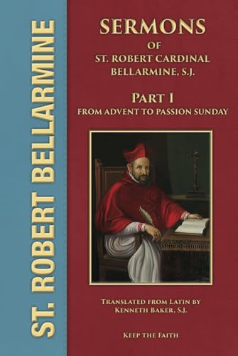Stock image for Sermons of St. Robert Cardinal Bellarmine, S.J. Part 1 From Advent to Passion Sunday for sale by GF Books, Inc.