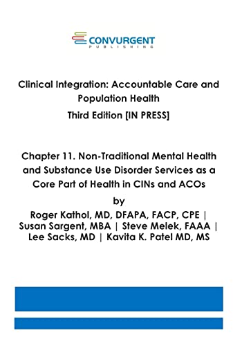 Stock image for Clinical Integration. Accountable Care and Population Health. Third Edition. Chapter 11: Non-Traditional Mental Health and Substance Use Disorder Services as a Core Part of Health in CINs and ACOs for sale by THE SAINT BOOKSTORE