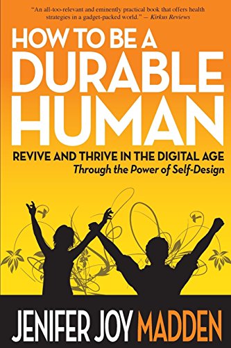 Stock image for How To Be a Durable Human: Revive and Thrive in the Digital Age Through the Power of Self-Design for sale by Wonder Book