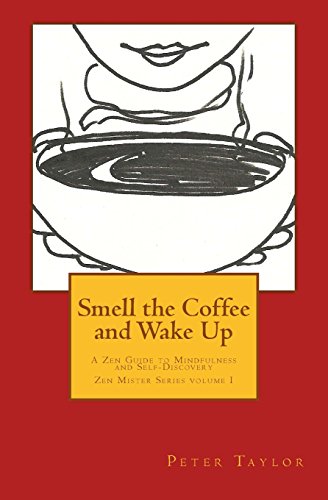 Imagen de archivo de Smell the Coffee and Wake Up: A Zen Guide to Mindfulness and Self Discovery (Zen Mister Series) a la venta por Decluttr