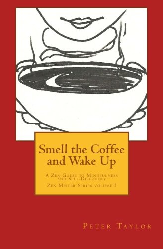 Stock image for Smell the Coffee and Wake Up: A Zen Guide to Mindfulness and Self Discovery (Zen Mister Series) for sale by Decluttr