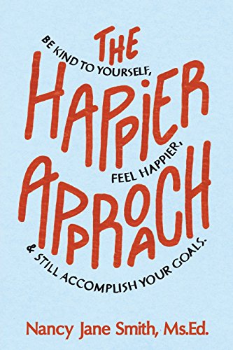 Stock image for The Happier Approach: Be Kind to Yourself, Feel Happier, and Still Accomplish Your Goals for sale by SecondSale