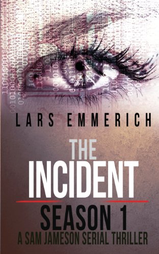 Stock image for The Incident - Season 1 - A Sam Jameson Serial Thriller: Episodes 1 through 4 of The Incident, A Special Agent Sam Jameson Serial Thriller (Special Agent Sam Jameson Conspiracy Thrillers) (Volume 1) for sale by SecondSale