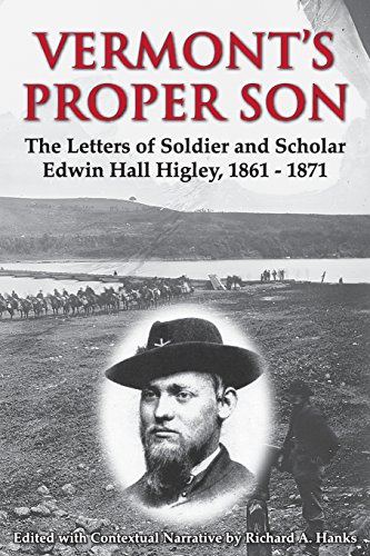 Beispielbild fr Vermont's Proper Son: The Letters of Soldier and Scholar Edwin Hall Higley, 1861 - 1871 zum Verkauf von Lucky's Textbooks