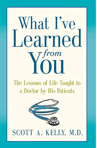 Stock image for What I've Learned from You : The Lessons of Life Taught to a Doctor by His Patients for sale by Better World Books